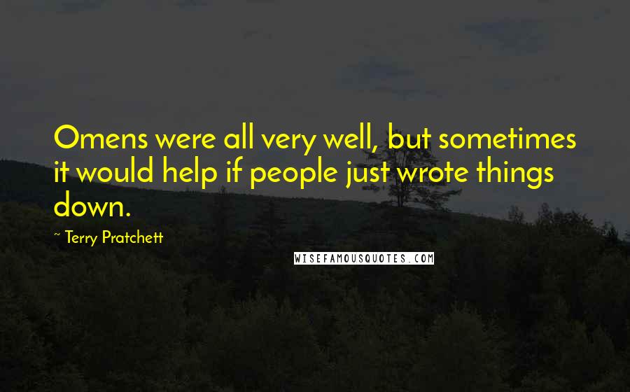 Terry Pratchett Quotes: Omens were all very well, but sometimes it would help if people just wrote things down.