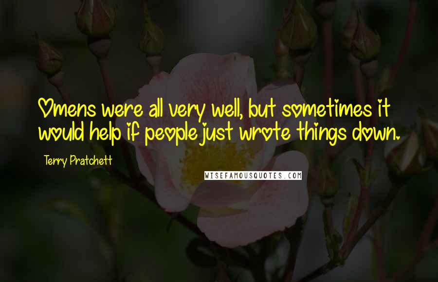 Terry Pratchett Quotes: Omens were all very well, but sometimes it would help if people just wrote things down.