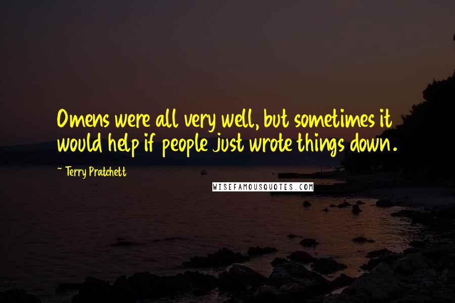 Terry Pratchett Quotes: Omens were all very well, but sometimes it would help if people just wrote things down.