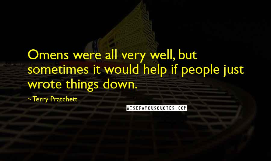 Terry Pratchett Quotes: Omens were all very well, but sometimes it would help if people just wrote things down.