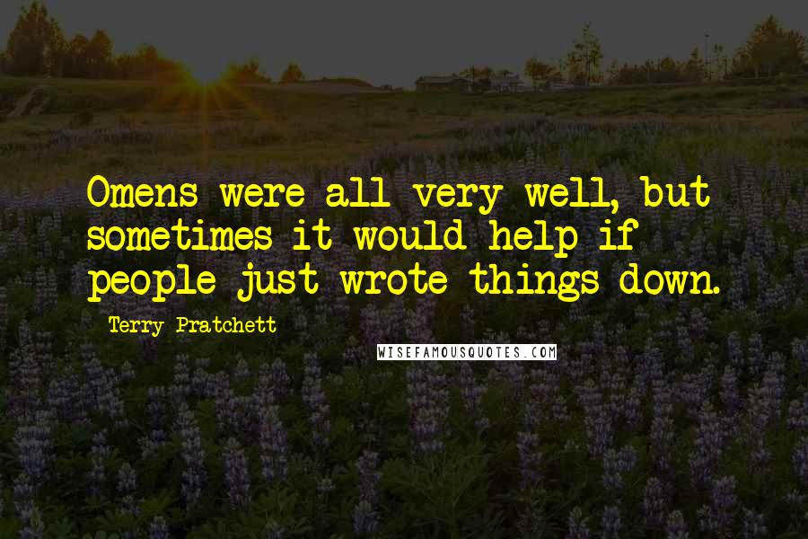 Terry Pratchett Quotes: Omens were all very well, but sometimes it would help if people just wrote things down.