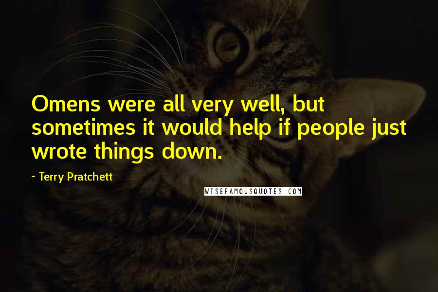 Terry Pratchett Quotes: Omens were all very well, but sometimes it would help if people just wrote things down.