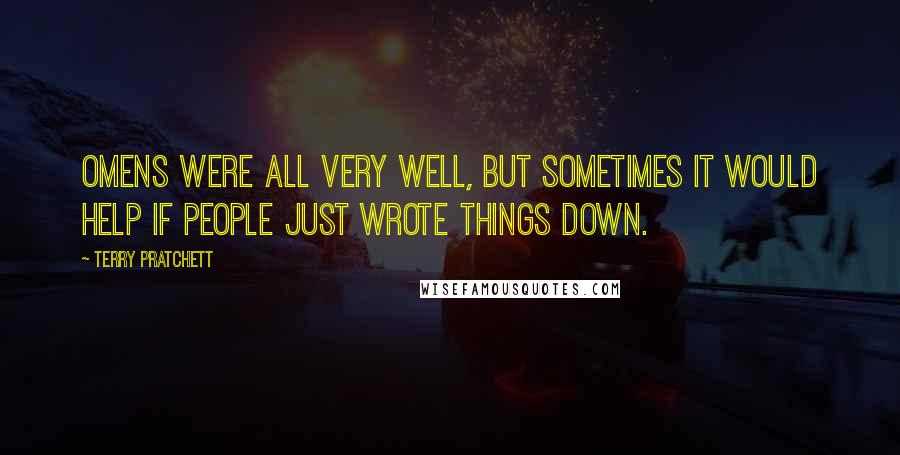 Terry Pratchett Quotes: Omens were all very well, but sometimes it would help if people just wrote things down.