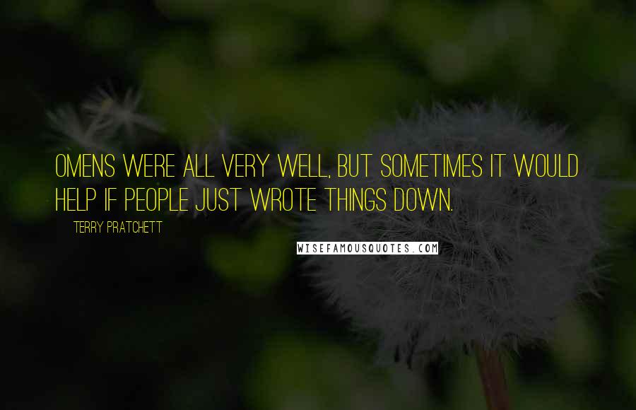 Terry Pratchett Quotes: Omens were all very well, but sometimes it would help if people just wrote things down.