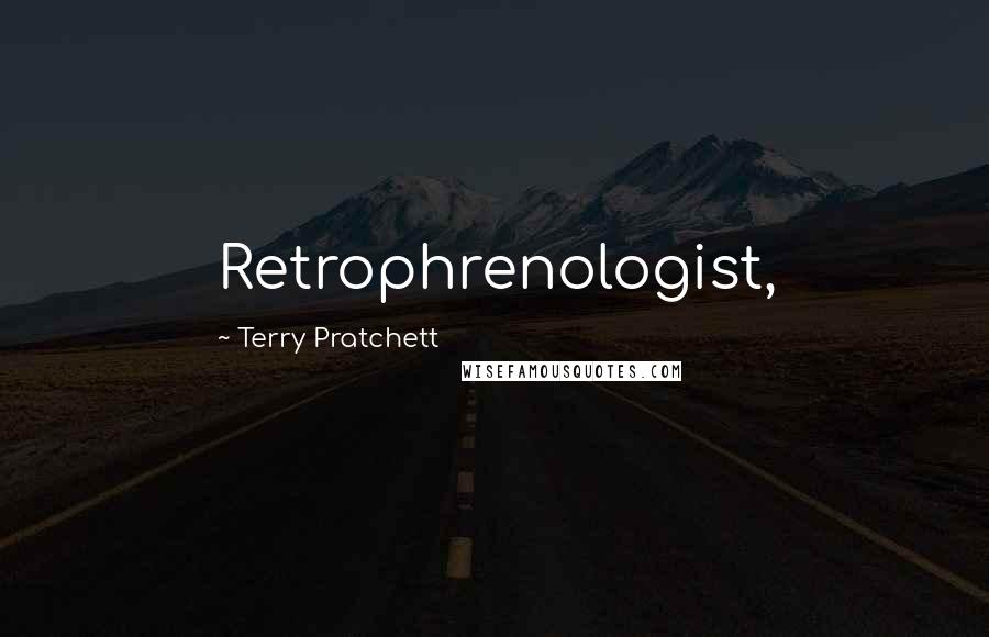 Terry Pratchett Quotes: Retrophrenologist,