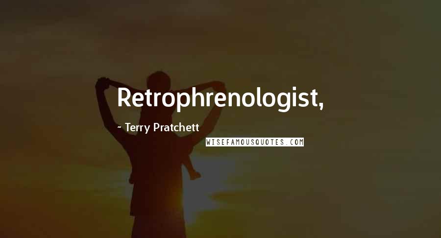 Terry Pratchett Quotes: Retrophrenologist,