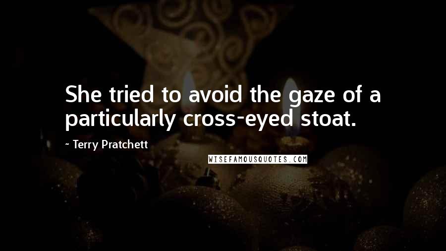 Terry Pratchett Quotes: She tried to avoid the gaze of a particularly cross-eyed stoat.