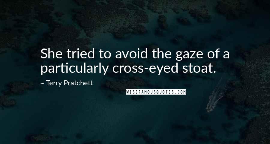 Terry Pratchett Quotes: She tried to avoid the gaze of a particularly cross-eyed stoat.
