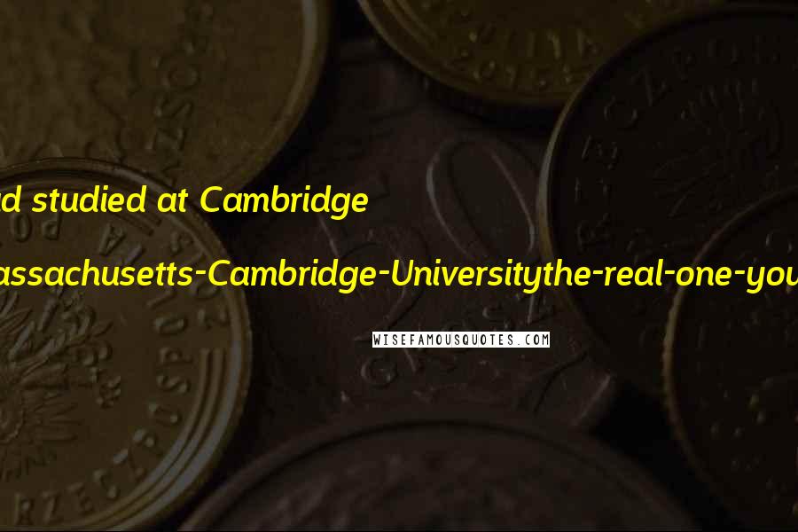 Terry Pratchett Quotes: Sister Georgina had studied at Cambridge or, as she put it, 'Not-the-one-in-Massachusetts-Cambridge-Universitythe-real-one-you-know-in-England.