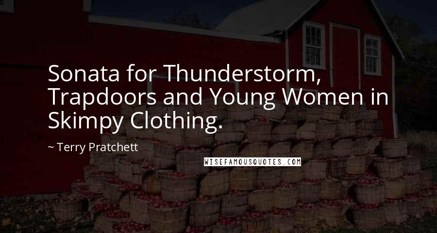 Terry Pratchett Quotes: Sonata for Thunderstorm, Trapdoors and Young Women in Skimpy Clothing.