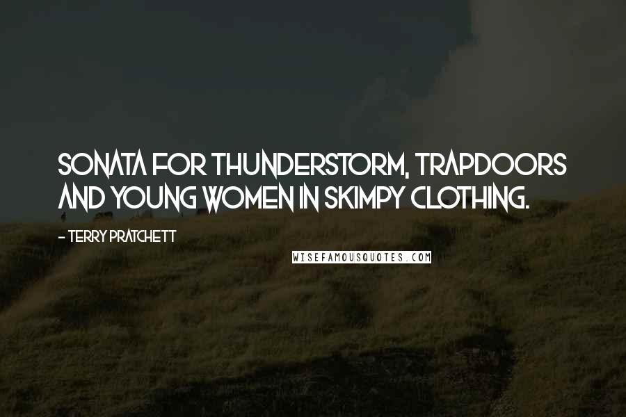 Terry Pratchett Quotes: Sonata for Thunderstorm, Trapdoors and Young Women in Skimpy Clothing.