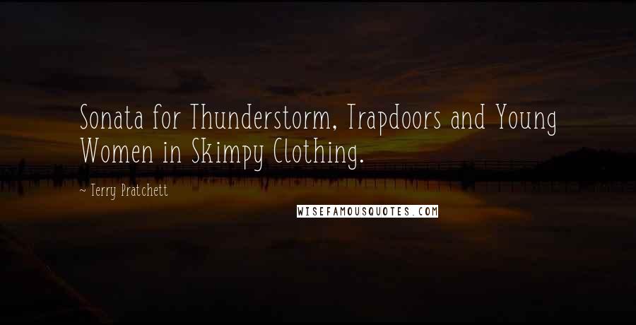 Terry Pratchett Quotes: Sonata for Thunderstorm, Trapdoors and Young Women in Skimpy Clothing.