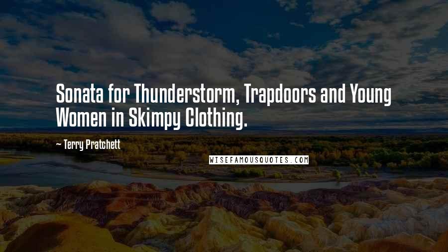 Terry Pratchett Quotes: Sonata for Thunderstorm, Trapdoors and Young Women in Skimpy Clothing.