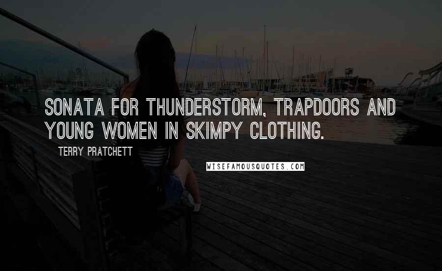 Terry Pratchett Quotes: Sonata for Thunderstorm, Trapdoors and Young Women in Skimpy Clothing.