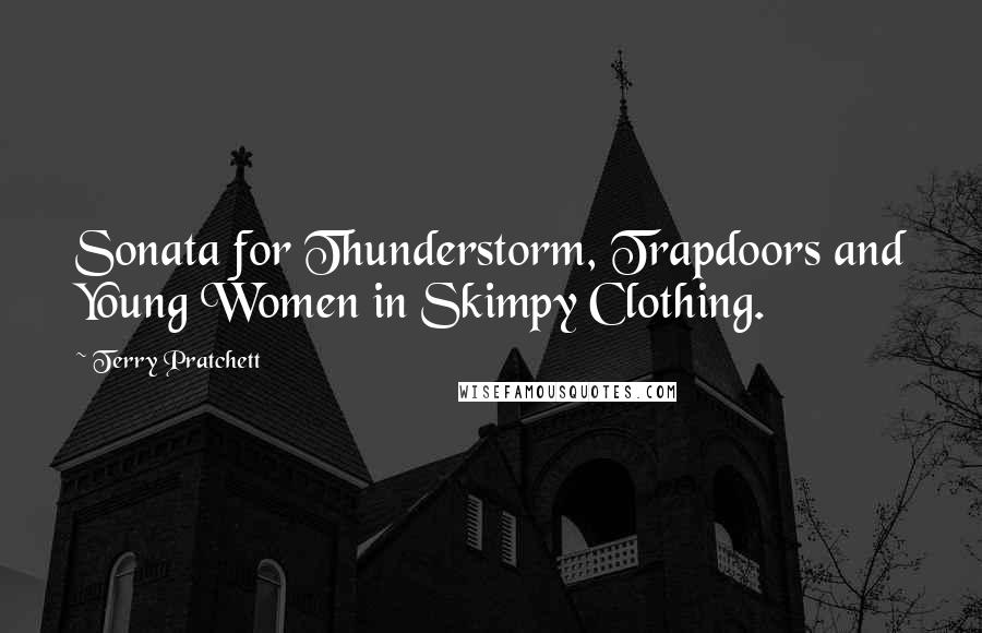 Terry Pratchett Quotes: Sonata for Thunderstorm, Trapdoors and Young Women in Skimpy Clothing.