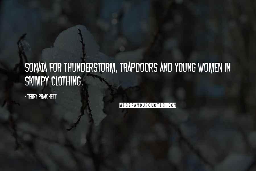 Terry Pratchett Quotes: Sonata for Thunderstorm, Trapdoors and Young Women in Skimpy Clothing.