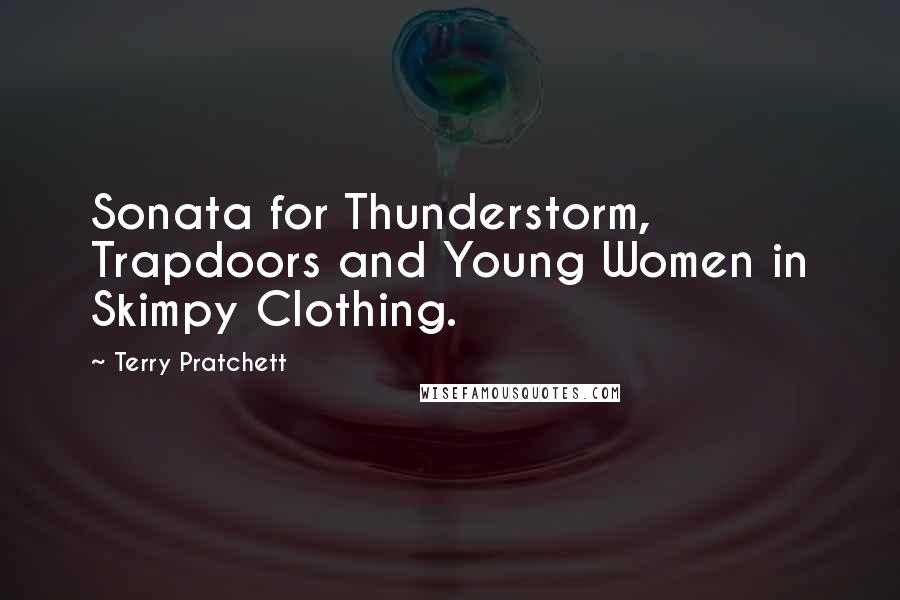 Terry Pratchett Quotes: Sonata for Thunderstorm, Trapdoors and Young Women in Skimpy Clothing.