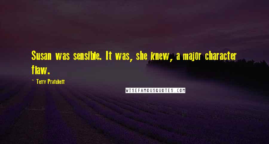 Terry Pratchett Quotes: Susan was sensible. It was, she knew, a major character flaw.