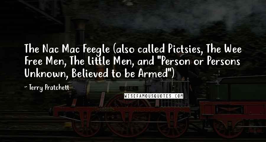 Terry Pratchett Quotes: The Nac Mac Feegle (also called Pictsies, The Wee Free Men, The Little Men, and "Person or Persons Unknown, Believed to be Armed")