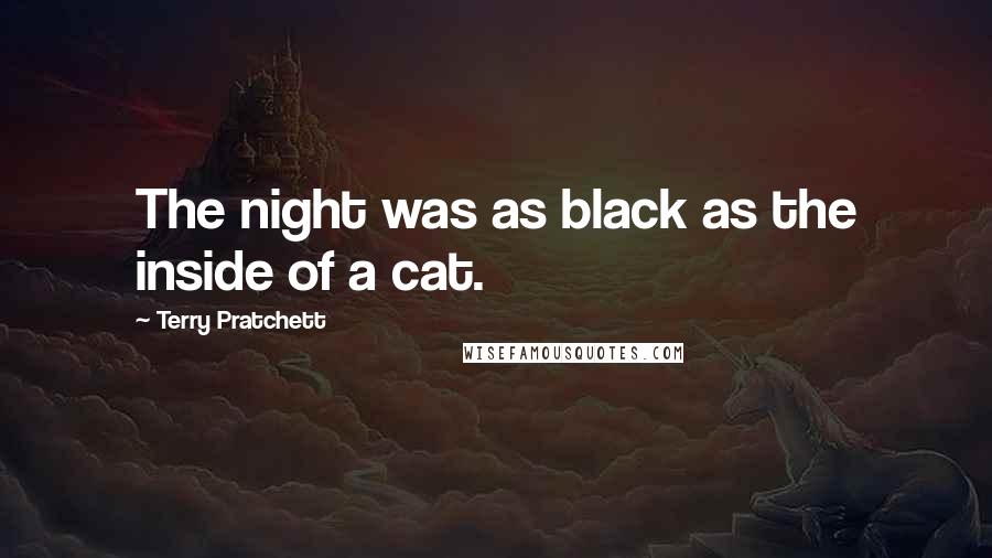 Terry Pratchett Quotes: The night was as black as the inside of a cat.