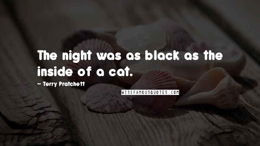 Terry Pratchett Quotes: The night was as black as the inside of a cat.