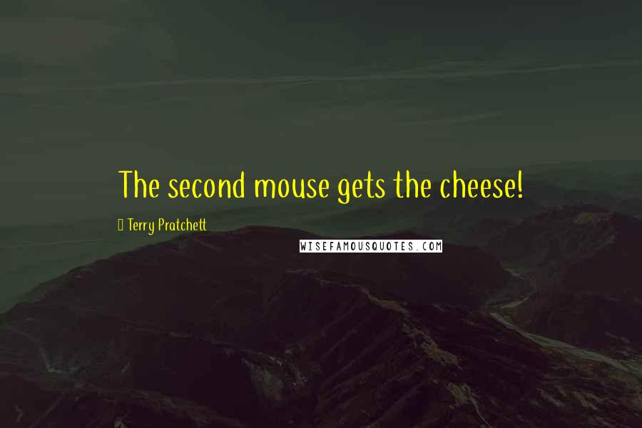 Terry Pratchett Quotes: The second mouse gets the cheese!
