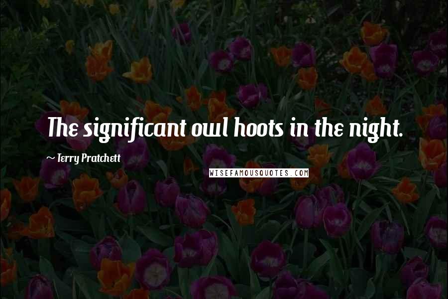 Terry Pratchett Quotes: The significant owl hoots in the night.