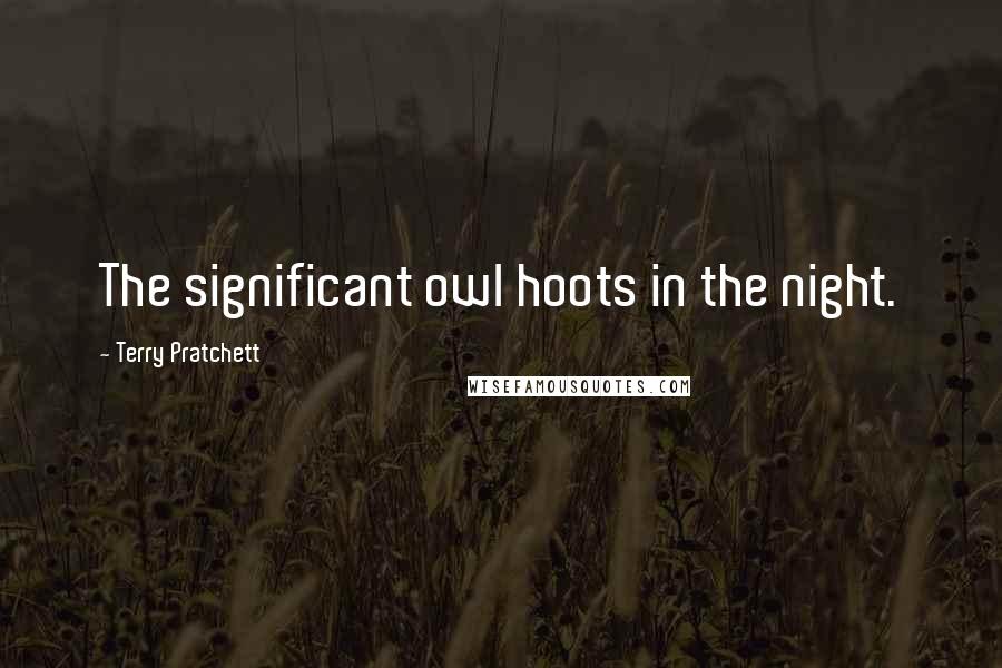 Terry Pratchett Quotes: The significant owl hoots in the night.