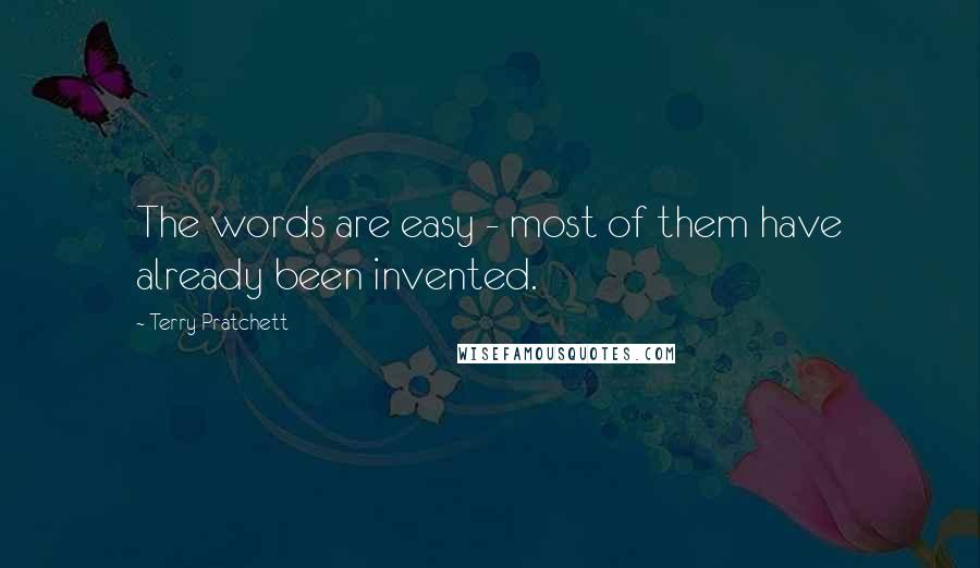 Terry Pratchett Quotes: The words are easy - most of them have already been invented.