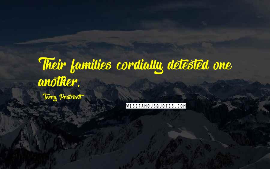 Terry Pratchett Quotes: Their families cordially detested one another.