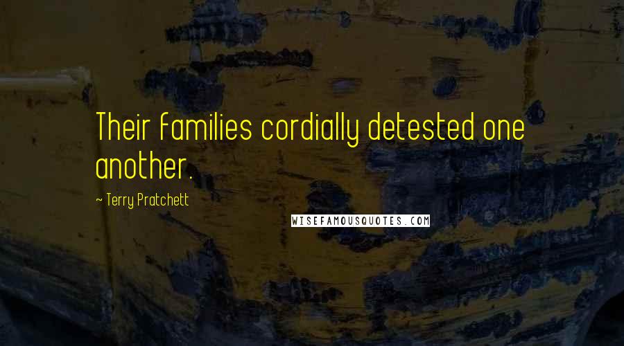 Terry Pratchett Quotes: Their families cordially detested one another.