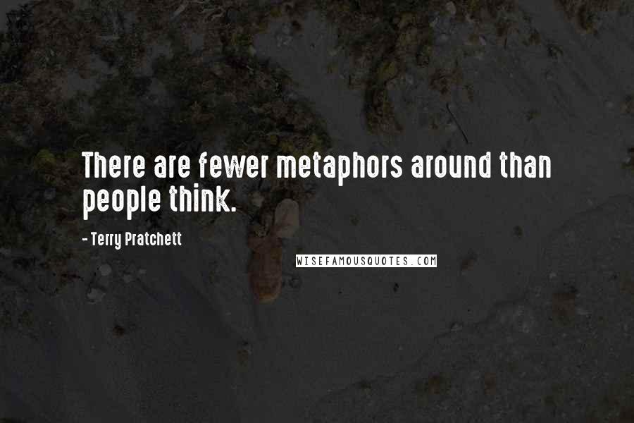 Terry Pratchett Quotes: There are fewer metaphors around than people think.