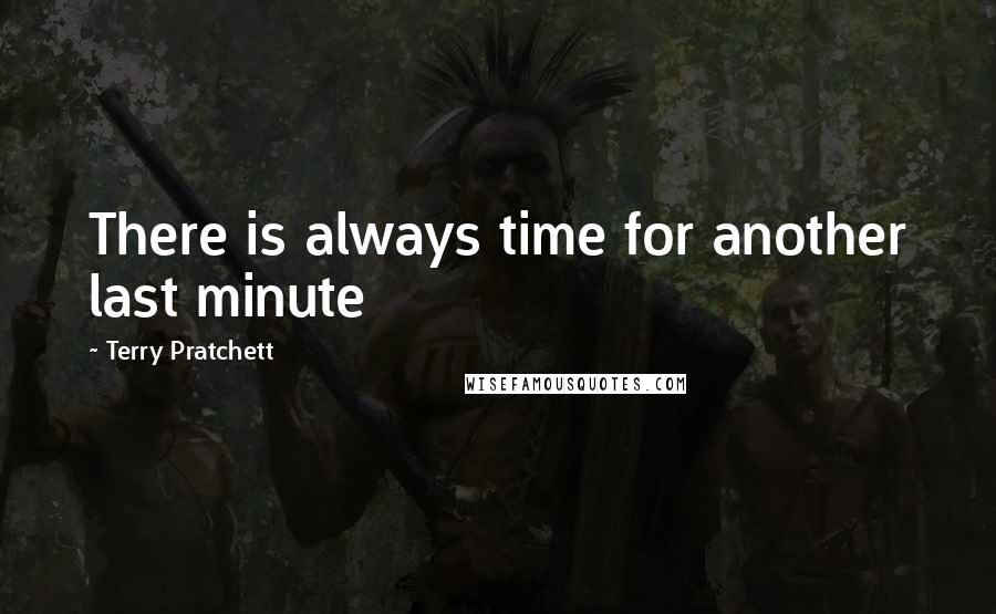 Terry Pratchett Quotes: There is always time for another last minute