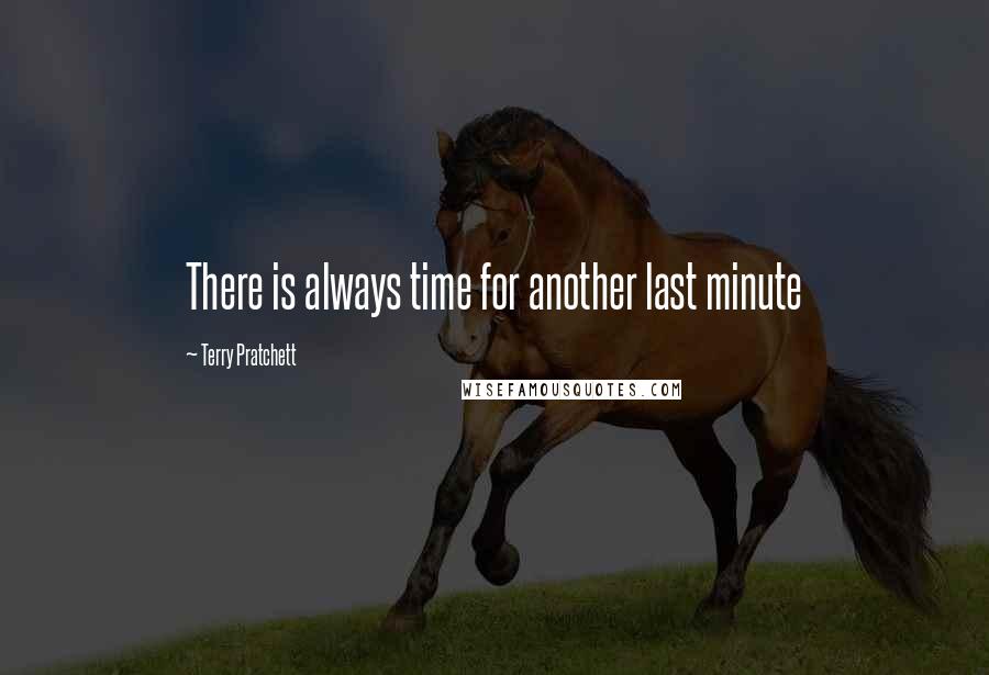 Terry Pratchett Quotes: There is always time for another last minute