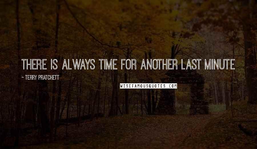 Terry Pratchett Quotes: There is always time for another last minute