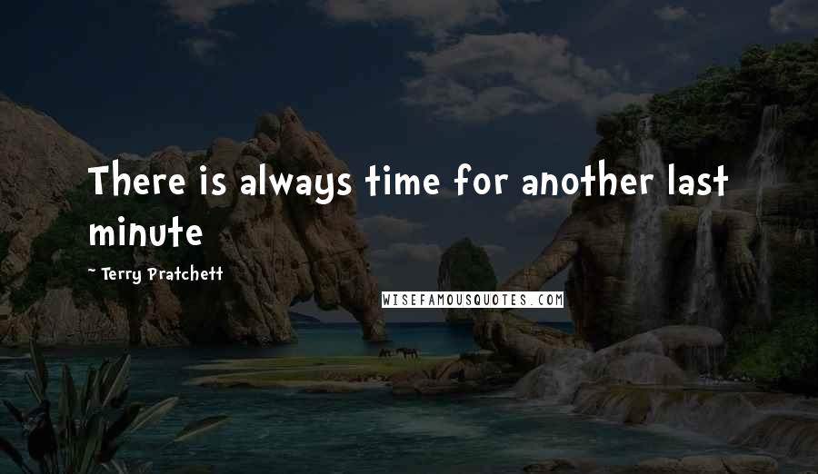 Terry Pratchett Quotes: There is always time for another last minute