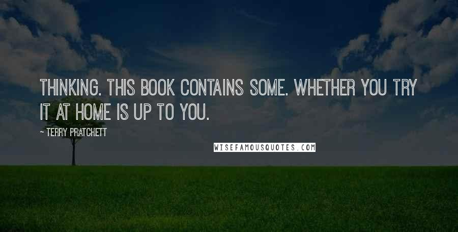 Terry Pratchett Quotes: Thinking. This book contains some. Whether you try it at home is up to you.
