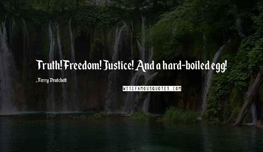 Terry Pratchett Quotes: Truth! Freedom! Justice! And a hard-boiled egg!