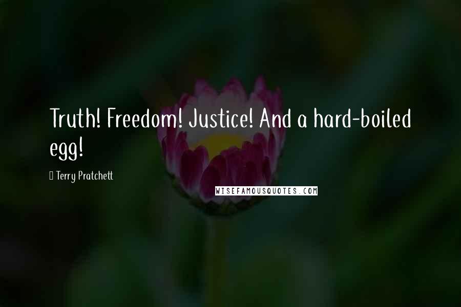 Terry Pratchett Quotes: Truth! Freedom! Justice! And a hard-boiled egg!