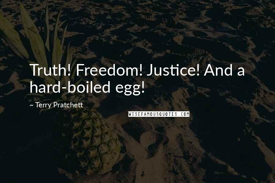 Terry Pratchett Quotes: Truth! Freedom! Justice! And a hard-boiled egg!