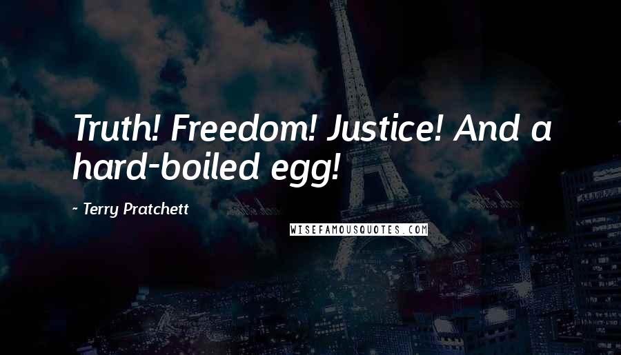 Terry Pratchett Quotes: Truth! Freedom! Justice! And a hard-boiled egg!