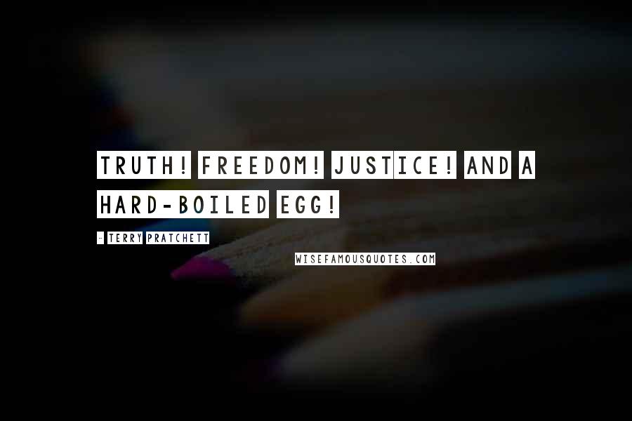 Terry Pratchett Quotes: Truth! Freedom! Justice! And a hard-boiled egg!