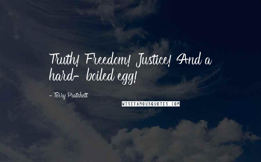 Terry Pratchett Quotes: Truth! Freedom! Justice! And a hard-boiled egg!