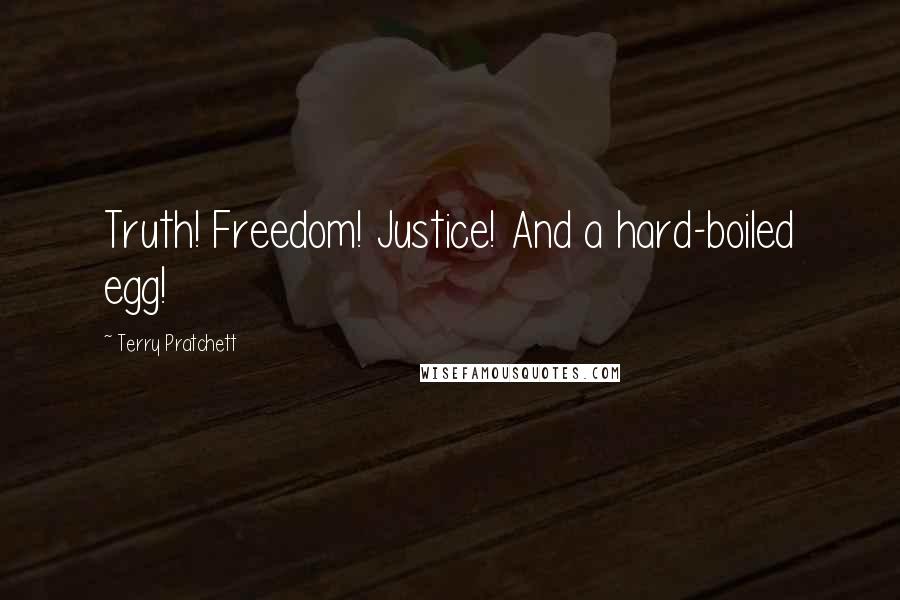 Terry Pratchett Quotes: Truth! Freedom! Justice! And a hard-boiled egg!