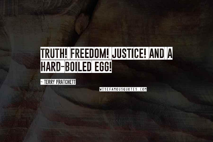 Terry Pratchett Quotes: Truth! Freedom! Justice! And a hard-boiled egg!