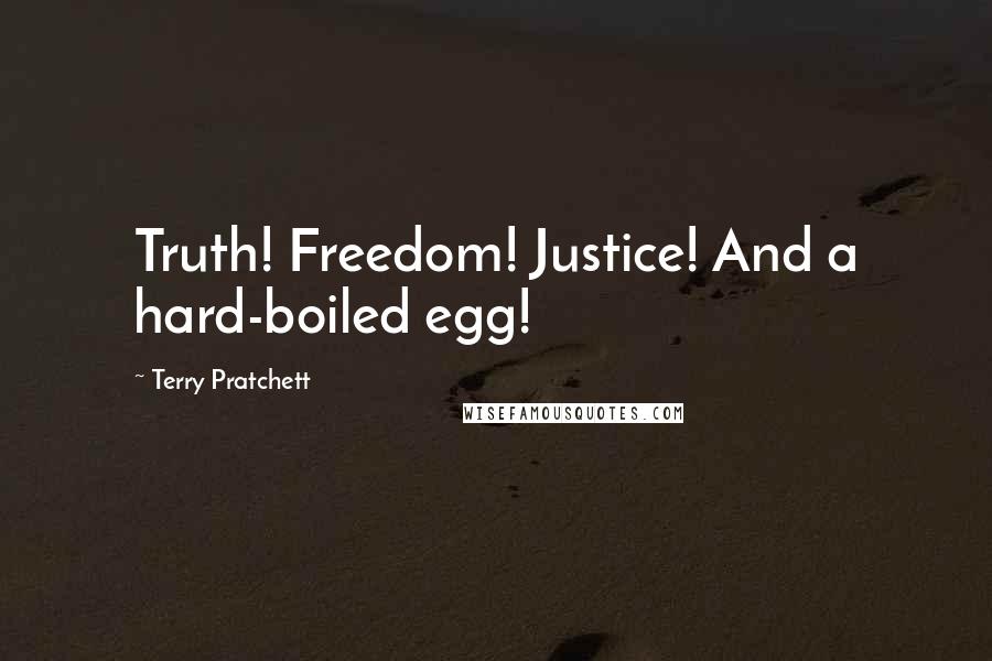 Terry Pratchett Quotes: Truth! Freedom! Justice! And a hard-boiled egg!