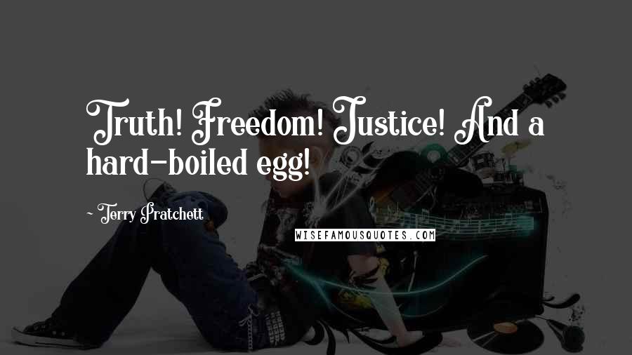 Terry Pratchett Quotes: Truth! Freedom! Justice! And a hard-boiled egg!