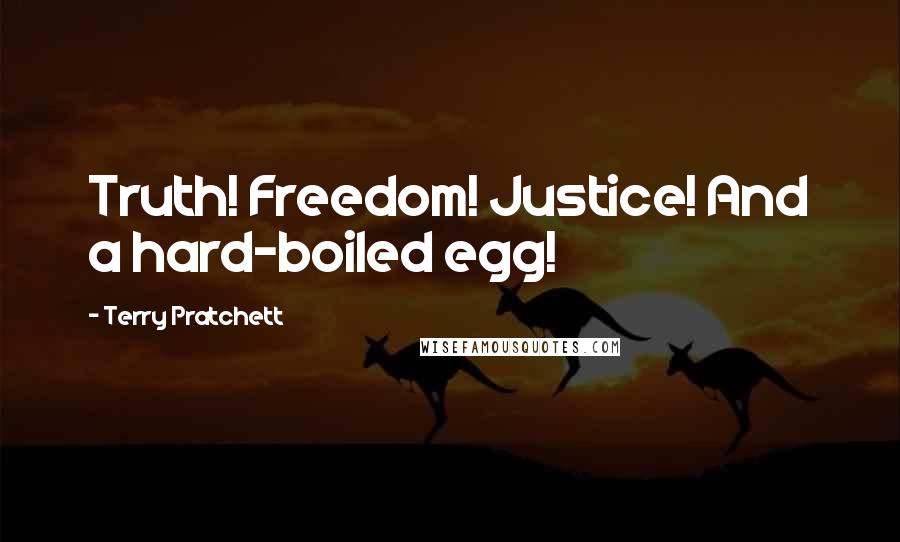 Terry Pratchett Quotes: Truth! Freedom! Justice! And a hard-boiled egg!