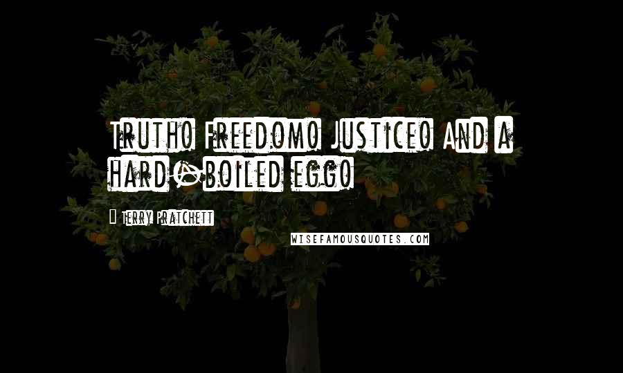 Terry Pratchett Quotes: Truth! Freedom! Justice! And a hard-boiled egg!