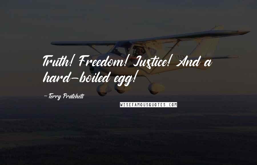 Terry Pratchett Quotes: Truth! Freedom! Justice! And a hard-boiled egg!